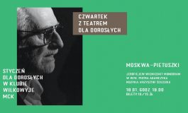 Czwartek z Teatrem dla Dorosłych w Wilkowyjach: "Moskwa Pietuszki" Premiera