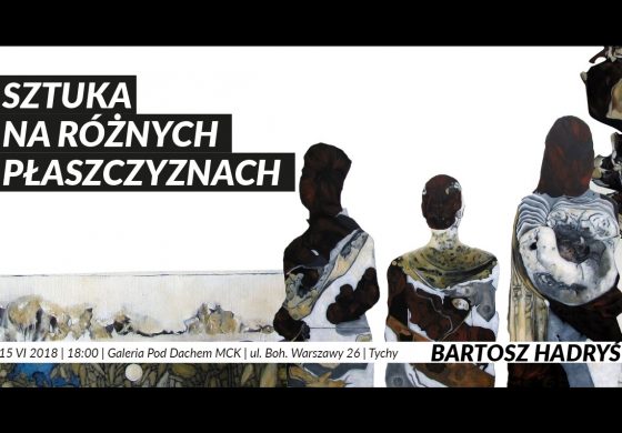 Wernisaż wystawy Bartosza Hadrysia "Sztuka na różnych płaszczyznach" w MCK