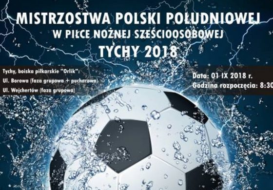 Mistrzostwa Polski Południowej w piłce nożnej sześcioosobowej Tychy 2018